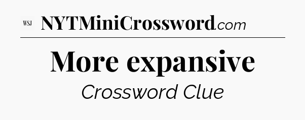 More expansive - WSJ Crossword