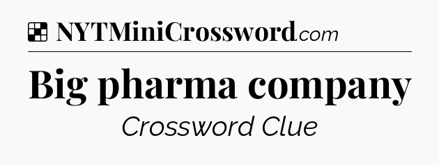 Solution: Big pharma company - NYT Crossword