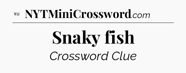 Snaky fish - WSJ Crossword