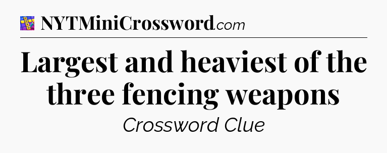 Largest and heaviest of the three fencing weapons Codycross