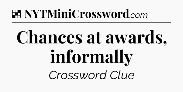 Solution: Chances at awards, informally - NYT Crossword