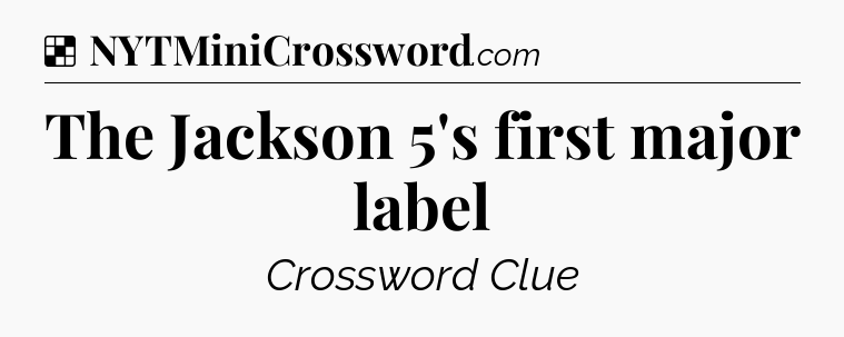 Solution: The Jackson 5's first major label - NYT Crossword