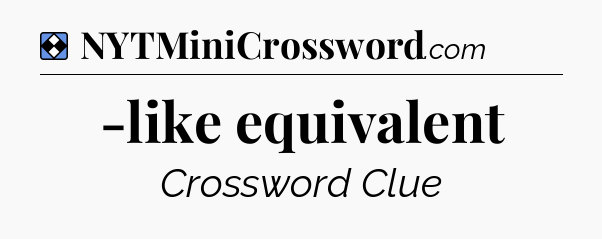 Solution: -like equivalent - NYT Mini Crossword