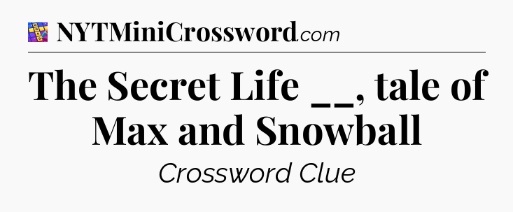 The Secret Life __, tale of Max and Snowball Codycross