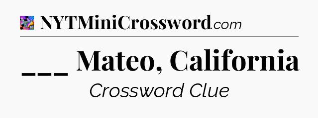 ___ Mateo, California Crossword Clue