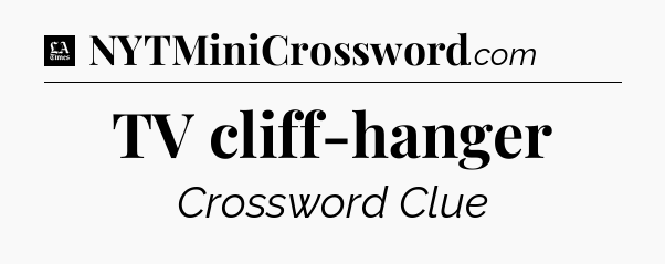 TV cliff-hanger - LA Times Crossword