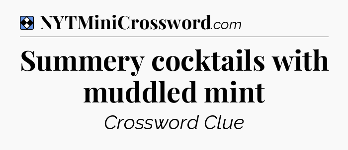 Solution: Summery cocktails with muddled mint - NYT Mini Crossword