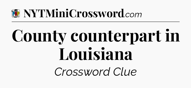 County counterpart in Louisiana Crossword Clue