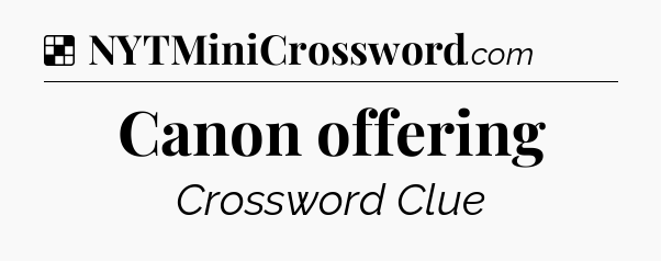 Solution: Canon offering - NYT Crossword