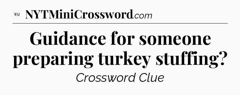 Guidance for someone preparing turkey stuffing - WSJ Crossword