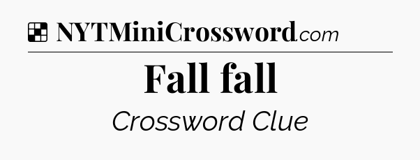 Solution: Fall fall - NYT Crossword