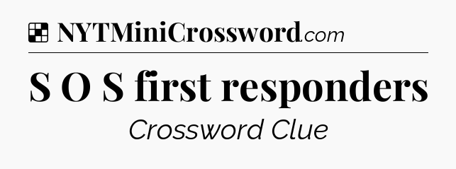 Solution: S O S first responders - NYT Crossword