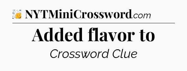 Added flavor to - 7 Little Words