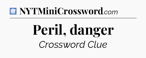 Peril, danger Puzzle Page Crossword Clue
