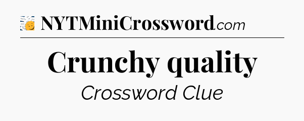 Crunchy quality - 7 Little Words