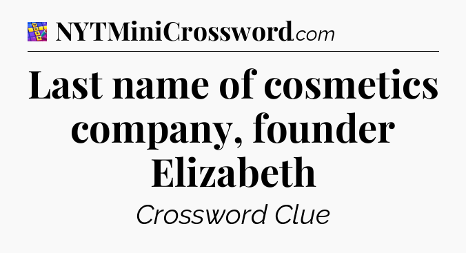 Last name of cosmetics company, founder Elizabeth Codycross