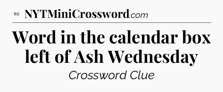 Word in the calendar box left of Ash Wednesday - WSJ Crossword