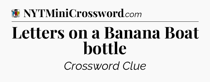Letters on a Banana Boat bottle Crossword Clue