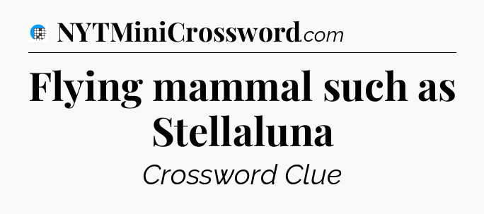 Flying mammal such as Stellaluna Crossword Clue