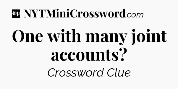 One with many joint accounts Crossword Clue
