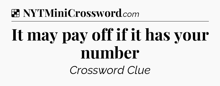 Solution: It may pay off if it has your number - NYT Crossword