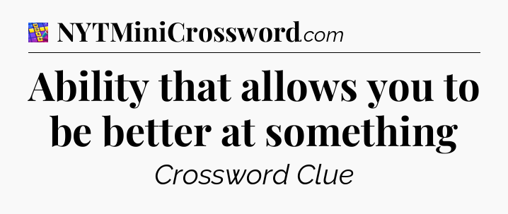 Ability that allows you to be better at something Codycross