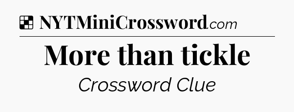 Solution: More than tickle - NYT Crossword