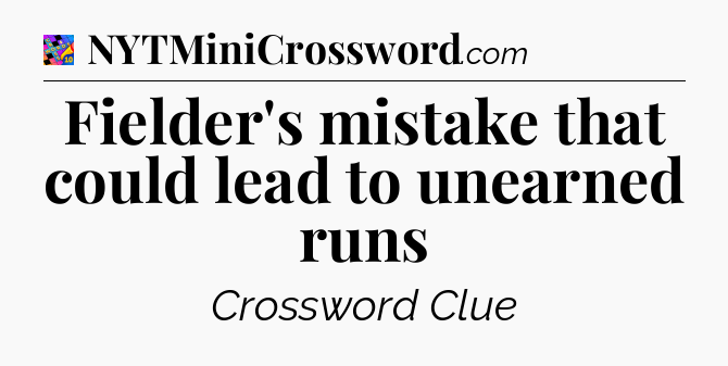 Fielder's mistake that could lead to unearned runs Crossword Clue