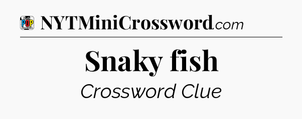 Snaky fish Crossword Clue