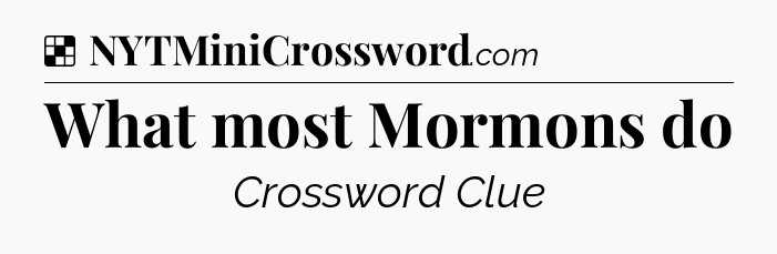 Solution: What most Mormons do - NYT Crossword