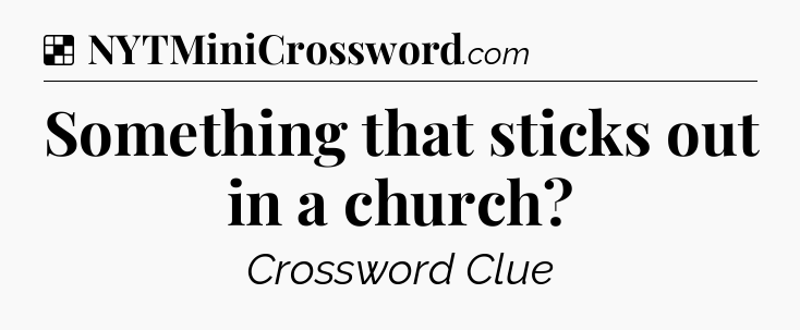 Solution: Something that sticks out in a church - NYT Crossword