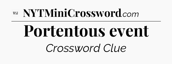 Portentous event - WSJ Crossword