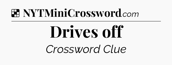 Solution: Drives off - NYT Crossword