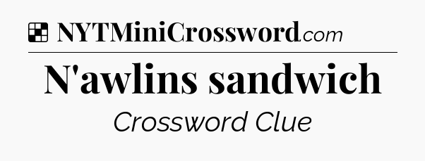 Solution: N'awlins sandwich - NYT Crossword