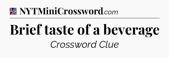 Brief taste of a beverage Crossword Clue