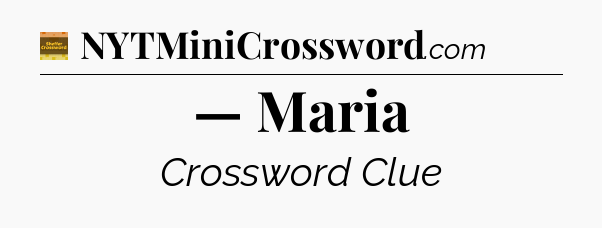 — Maria - Eugene Sheffer Crossword