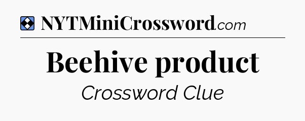 Solution: Beehive product - NYT Mini Crossword