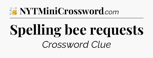 Spelling bee requests - 7 Little Words