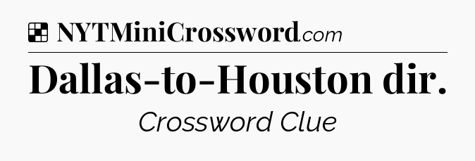 Solution: Dallas-to-Houston dir - NYT Crossword