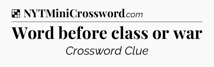 Solution: Word before class or war - NYT Crossword