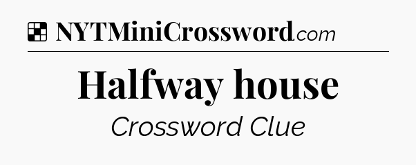 Solution: Halfway house - NYT Crossword