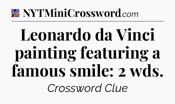 Leonardo da Vinci painting featuring a famous smile: 2 wds Crossword Clue