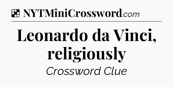 Solution: Leonardo da Vinci, religiously - NYT Crossword