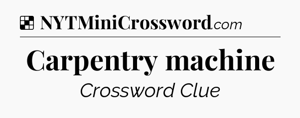 Solution: Carpentry machine - NYT Crossword