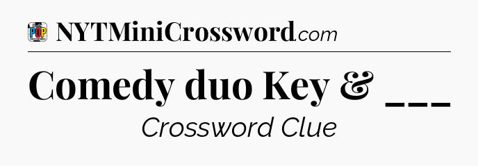 Comedy duo Key & ___ Crossword Clue