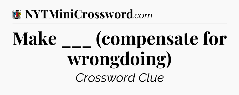 Make ___ (compensate for wrongdoing) Crossword Clue