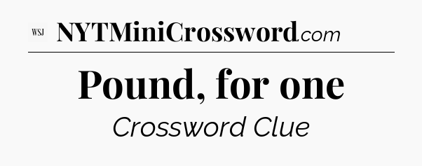 Pound, for one - WSJ Crossword