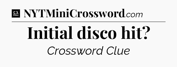 Initial disco hit - LA Times Crossword