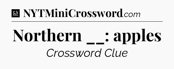 Northern __: apples - LA Times Crossword