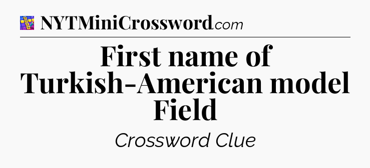 First name of Turkish-American model Field Codycross